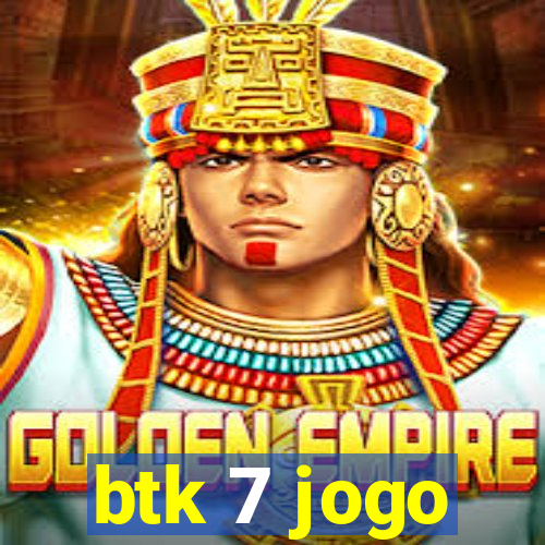 btk 7 jogo